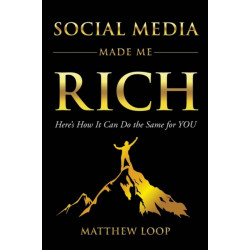 Social Media Made Me Rich: Here's How it Can do the Same for You