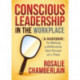 Conscious Leadership in the Workplace: A Guidebook to Making a Difference One Person at a Time