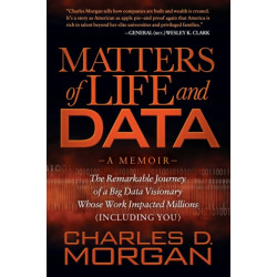 Matters of Life and Data: The Remarkable Journey of a Big Data Visionary Whose Work Impacted Millions (Including You)