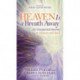 Heaven Is a Breath Away: An Unexpected Journey to Heaven and Back