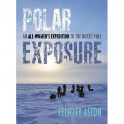 Polar Exposure: 10 Women's Journey to the North Pole