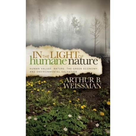 In the Light of Humane Nature: Human Values, Nature, the Green Economy, and Environmental Salvation
