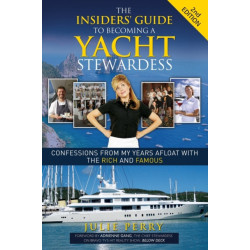 The Insiders' Guide to Becoming a Yacht Stewardess 2nd Edition: Confessions from My Years Afloat with the Rich and Famous