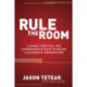 Rule The Room: A Unique, Practical and Comprehensive Guide to Making a Successful Presentation