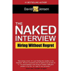 The Naked Interview: Hiring Without Regret