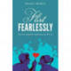 Flirt Fearlessly: The A to Z Guide to Getting Your Flirt On