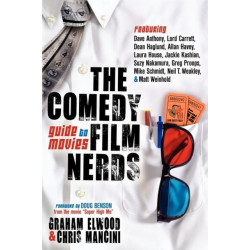 The Comedy Film Nerds Guide to Movies: Featuring Dave Anthony, Lord Carrett, Dean Haglund, Allan Havey, Laura House, Jackie Kashian, Suzy Nakamura, Greg Proops, Mike Schmidt, Neil T. Weakley, and Matt Weinhold