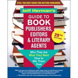 Jeff Herman’s Guide to Book Publishers, Editors & Literary Agents, 29th Edition: Who They Are, What They Want, How to Win Them Over