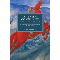 Jewish Communist In Weimar Germany: The Life of Werner Scholem