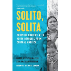 Solito, Solita: Crossing Borders with Youth Refugees from Central America