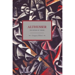 Althusser: The Dictator Of Theory: Historical Materialism, Volume 13