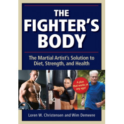 The Fighter's Body: The Martial Artist's Solution to Diet, Strength, and Health