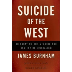 Suicide of the West: An Essay on the Meaning and Destiny of Liberalism