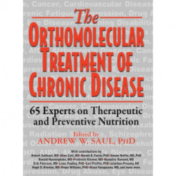Orthomolecular Treatment of Chronic Disease: 65 Experts on Therapeutic and Preventive Nutrition