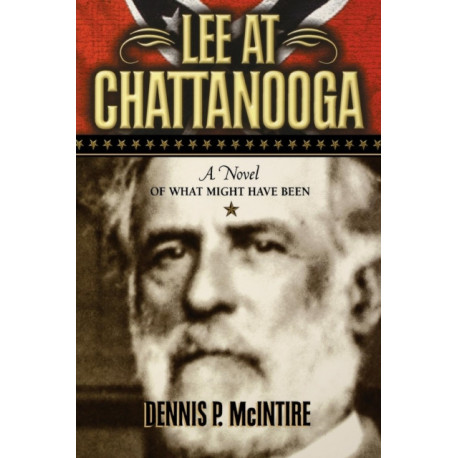 Lee at Chattanooga: A Novel of What Might Have Been