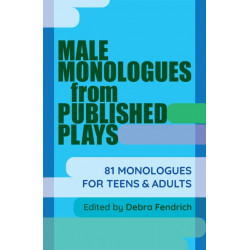 Male Monologues from Published Plays: 81 Monologues for Teens and Adults