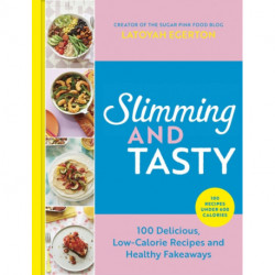 Slimming and Tasty: 100 Delicious, Low-Calorie Recipes and Healthy Fakeaways