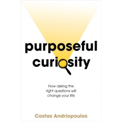 Purposeful Curiosity: How asking the right questions will change your life