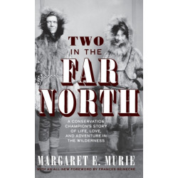 Two in the Far North, Revised Edition: A Conservation Champion's Story of Life, Love, and Adventure in the Wilderness
