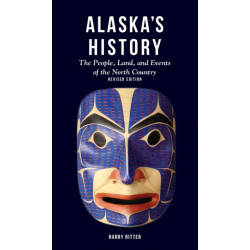 Alaska's History, Revised Edition: The People, Land, and Events of the North Country