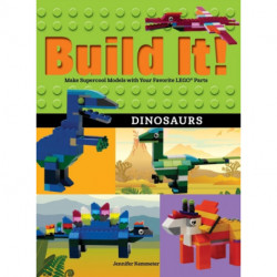 Build It! Dinosaurs: Make Supercool Models with Your Favorite LEGO® Parts