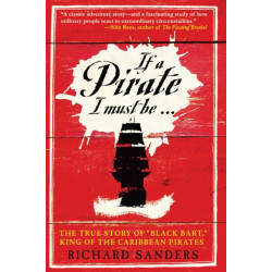 If a Pirate I Must Be: The True Story of Black Bart, "King of the Caribbean Pirates"