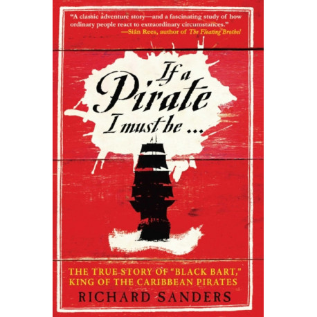 If a Pirate I Must Be: The True Story of Black Bart, "King of the Caribbean Pirates"