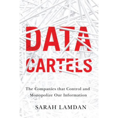 Data Cartels: The Companies That Control and Monopolize Our Information
