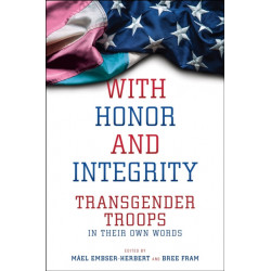 With Honor and Integrity: Transgender Troops in Their Own Words