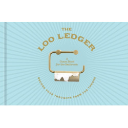 The Loo Ledger: Record Your Thoughts from the Throne: A Guest Book for the Bathroom