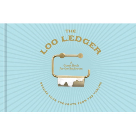 The Loo Ledger: Record Your Thoughts from the Throne: A Guest Book for the Bathroom
