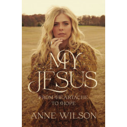 My Jesus: From Heartache to Hope (An Encouraging True Story of Recovering from Tragedy and Finding Purpose)