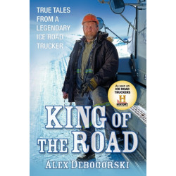 King of the Road: True Tales from a Legendary Ice Road Trucker