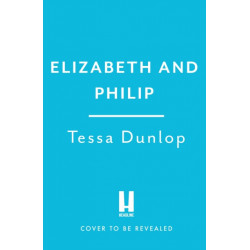 Elizabeth and Philip: A Story of Young Love, Marriage and Monarchy