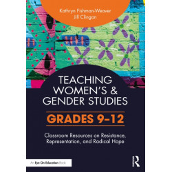 Teaching Women's and Gender Studies: Classroom Resources on Resistance, Representation, and Radical Hope (Grades 9-12)