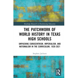 The Patchwork of World History in Texas High Schools: Unpacking Eurocentrism, Imperialism, and Nationalism in the Curriculum, 1920-2021