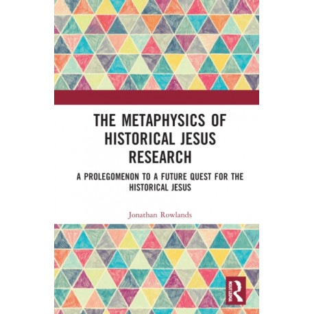 The Metaphysics of Historical Jesus Research: A Prolegomenon to a Future Quest for the Historical Jesus
