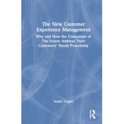The New Customer Experience Management: Why and How the Companies of the Future Address Their Customers' Needs Proactively