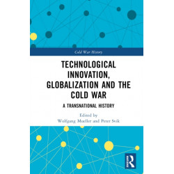 Technological Innovation, Globalization and the Cold War: A Transnational History