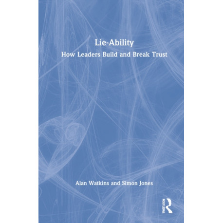 Lie-Ability: How Leaders Build and Break Trust