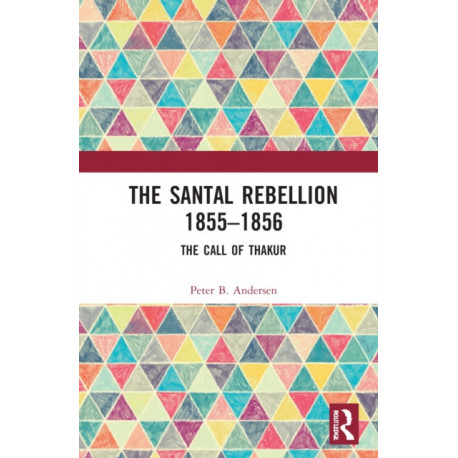 The Santal Rebellion 1855–1856: The Call of Thakur