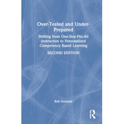 Over-Tested and Under-Prepared: Shifting from One-Size-Fits-All Instruction to Personalized Competency Based Learning
