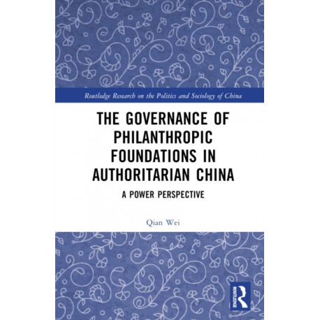 The Governance of Philanthropic Foundations in Authoritarian China: A Power Perspective