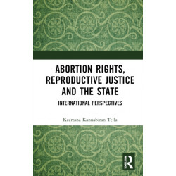 Abortion Rights, Reproductive Justice and the State: International Perspectives