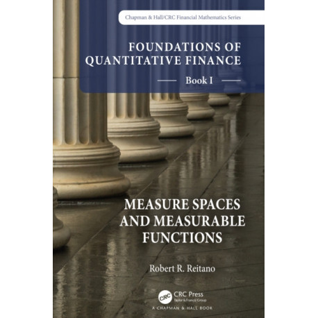 Foundations of Quantitative Finance, Book I: Measure Spaces and Measurable Functions: Book I: Measure Spaces and Measurable Functions