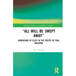 “All Will Be Swept Away”: Dimensions of Elegy in the Poetry of Paul Muldoon