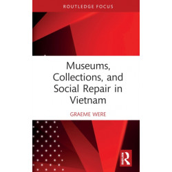 Museums, Collections and Social Repair in Vietnam