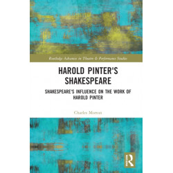 Harold Pinter's Shakespeare: Shakespeare's Influence on the Work of Harold Pinter
