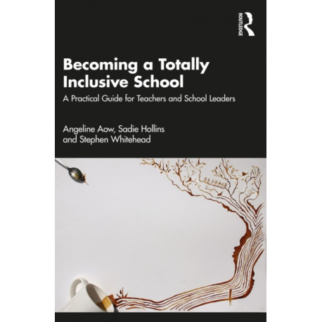 Becoming a Totally Inclusive School: A Guide for Teachers and School Leaders
