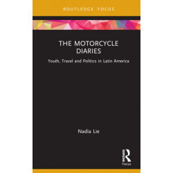 The Motorcycle Diaries: Youth, Travel and Politics in Latin America